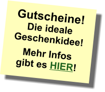 Gutscheine! Die ideale Geschenkidee! Mehr Infos gibt es HIER!